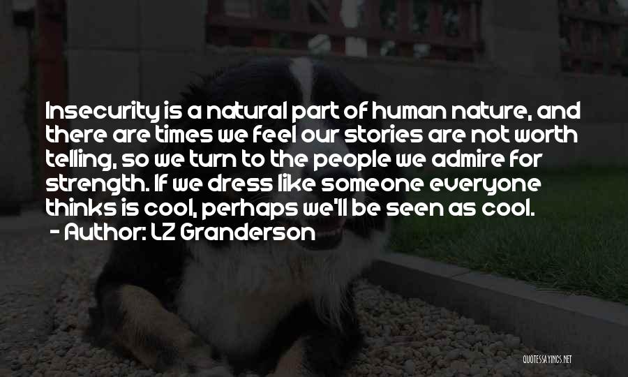 LZ Granderson Quotes: Insecurity Is A Natural Part Of Human Nature, And There Are Times We Feel Our Stories Are Not Worth Telling,