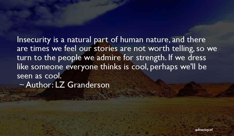 LZ Granderson Quotes: Insecurity Is A Natural Part Of Human Nature, And There Are Times We Feel Our Stories Are Not Worth Telling,