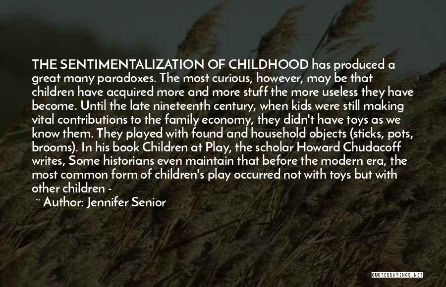 Jennifer Senior Quotes: The Sentimentalization Of Childhood Has Produced A Great Many Paradoxes. The Most Curious, However, May Be That Children Have Acquired