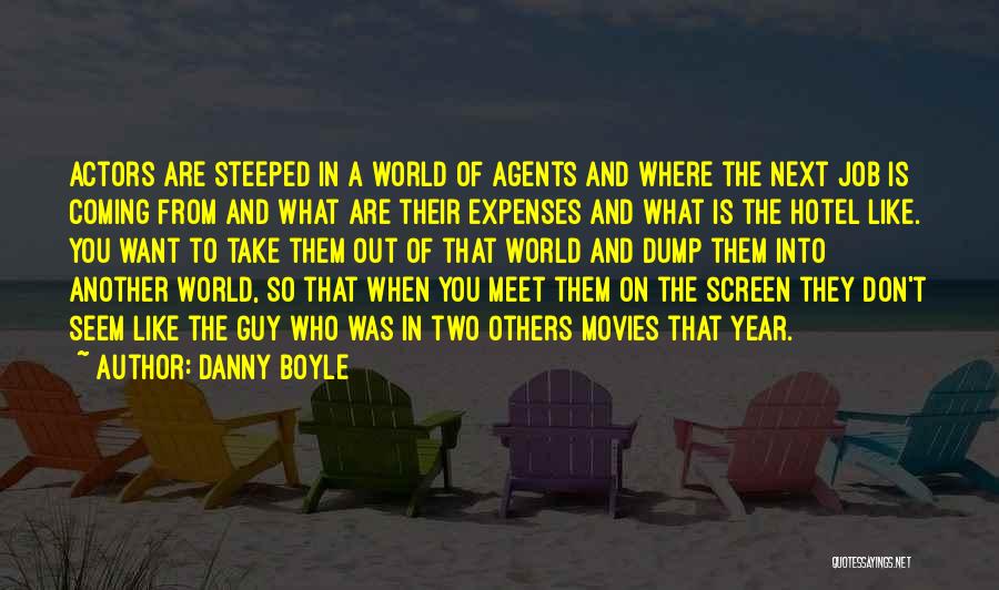 Danny Boyle Quotes: Actors Are Steeped In A World Of Agents And Where The Next Job Is Coming From And What Are Their