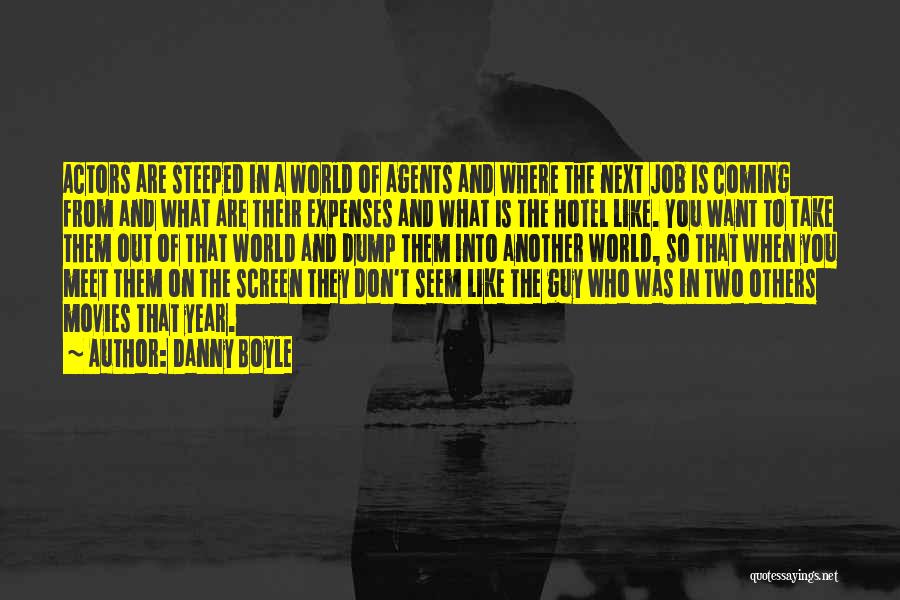 Danny Boyle Quotes: Actors Are Steeped In A World Of Agents And Where The Next Job Is Coming From And What Are Their