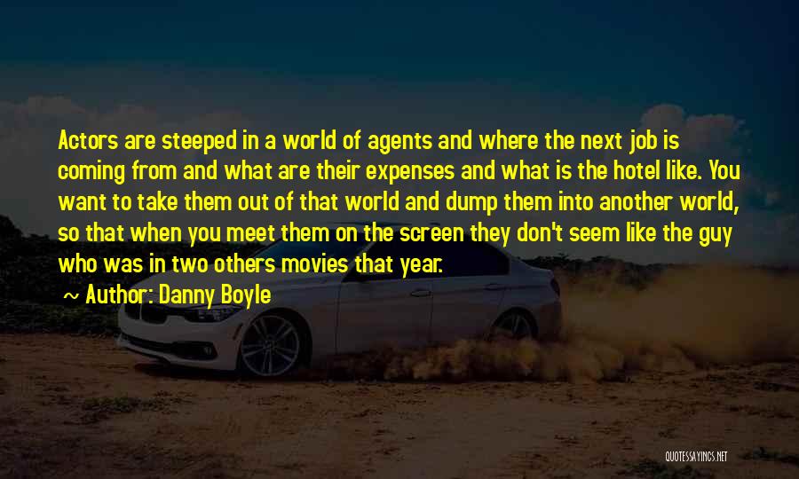 Danny Boyle Quotes: Actors Are Steeped In A World Of Agents And Where The Next Job Is Coming From And What Are Their