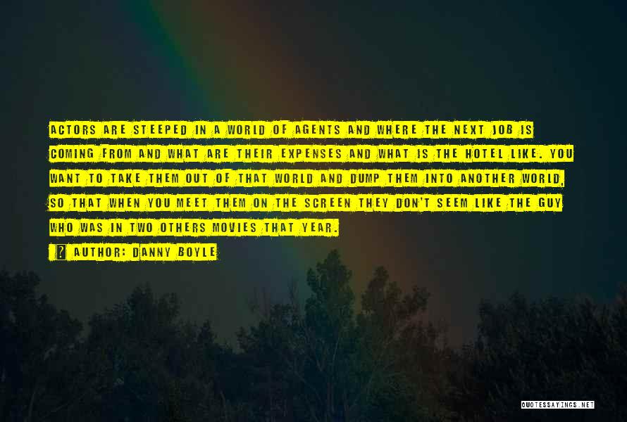 Danny Boyle Quotes: Actors Are Steeped In A World Of Agents And Where The Next Job Is Coming From And What Are Their
