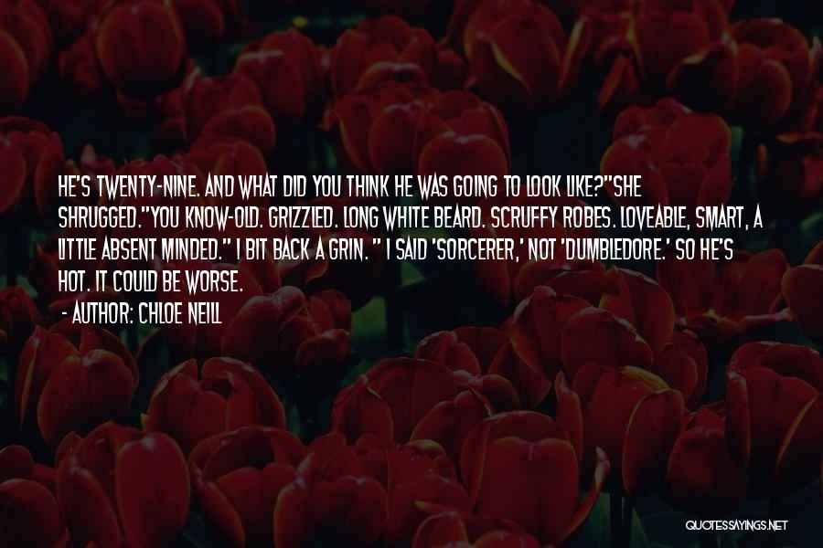 Chloe Neill Quotes: He's Twenty-nine. And What Did You Think He Was Going To Look Like?she Shrugged.you Know-old. Grizzled. Long White Beard. Scruffy