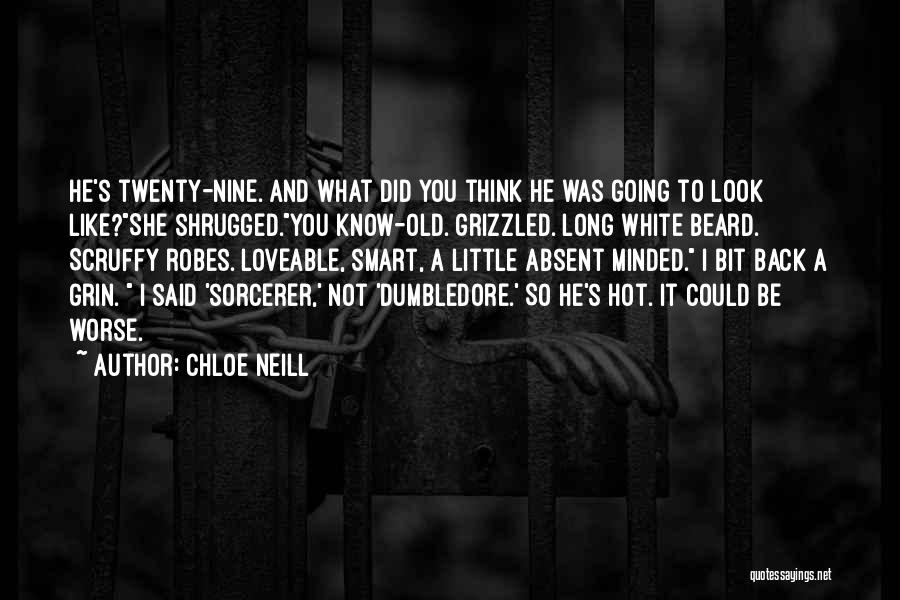 Chloe Neill Quotes: He's Twenty-nine. And What Did You Think He Was Going To Look Like?she Shrugged.you Know-old. Grizzled. Long White Beard. Scruffy