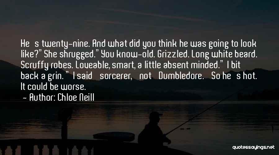 Chloe Neill Quotes: He's Twenty-nine. And What Did You Think He Was Going To Look Like?she Shrugged.you Know-old. Grizzled. Long White Beard. Scruffy