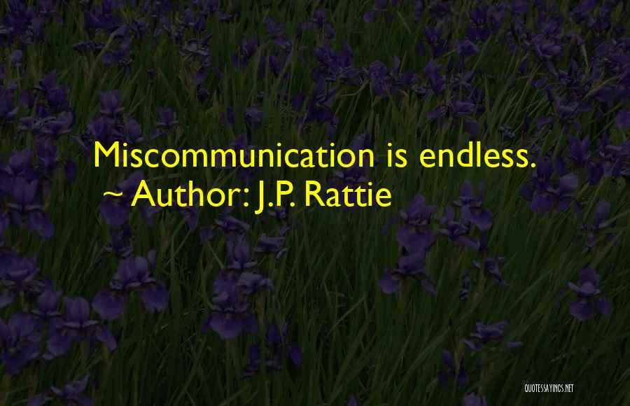 J.P. Rattie Quotes: Miscommunication Is Endless.