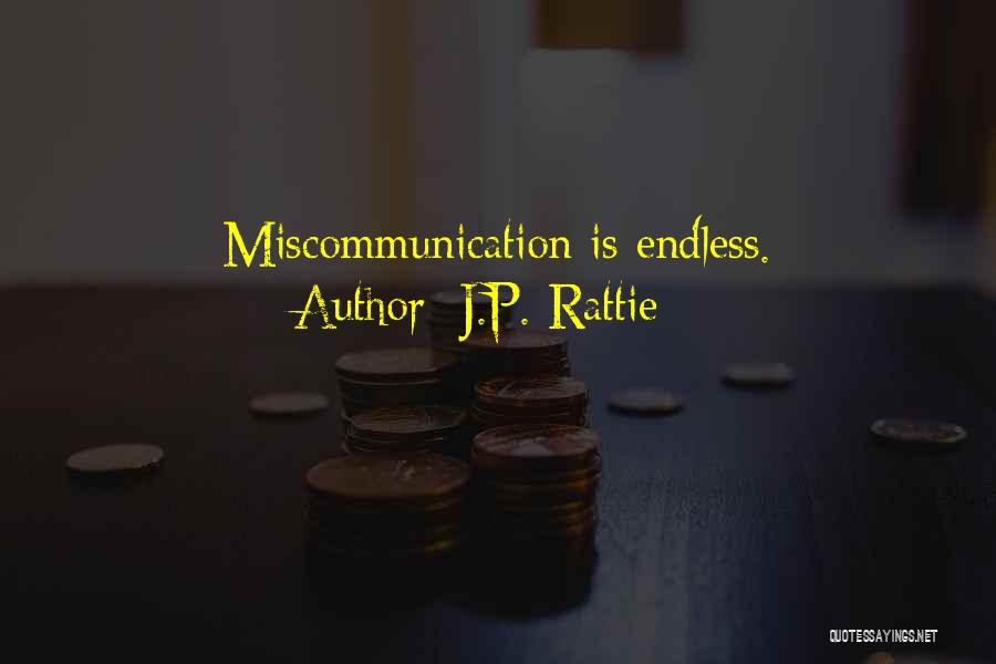 J.P. Rattie Quotes: Miscommunication Is Endless.