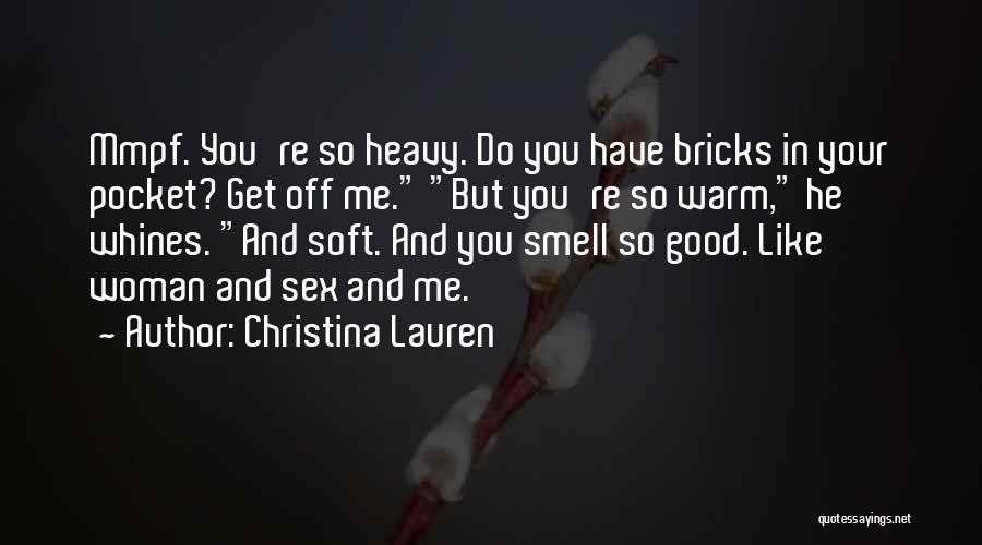 Christina Lauren Quotes: Mmpf. You're So Heavy. Do You Have Bricks In Your Pocket? Get Off Me. But You're So Warm, He Whines.