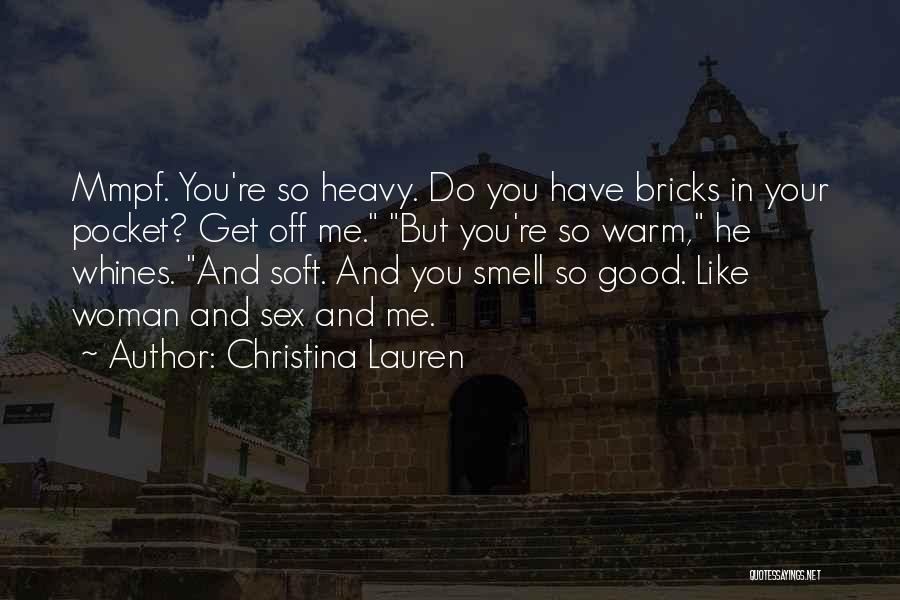 Christina Lauren Quotes: Mmpf. You're So Heavy. Do You Have Bricks In Your Pocket? Get Off Me. But You're So Warm, He Whines.