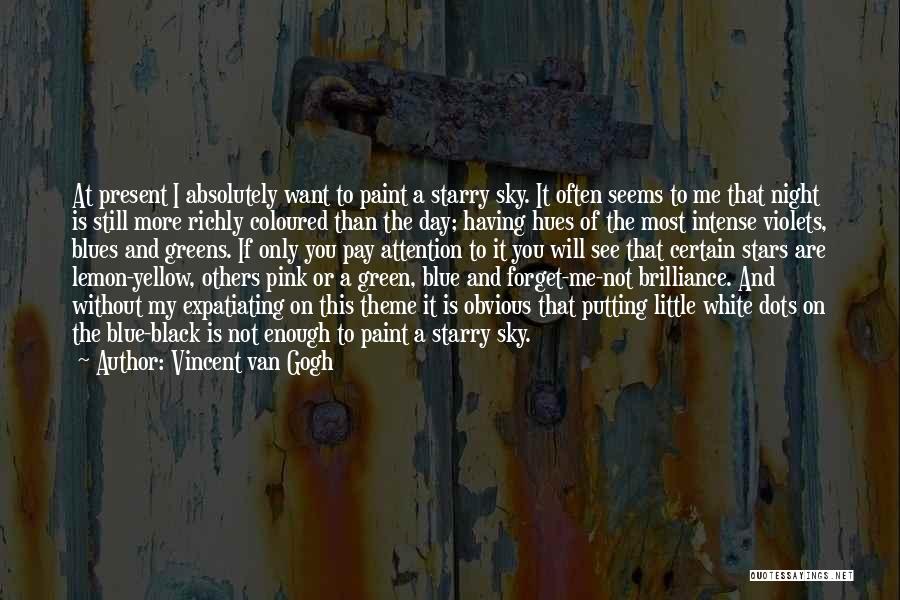 Vincent Van Gogh Quotes: At Present I Absolutely Want To Paint A Starry Sky. It Often Seems To Me That Night Is Still More