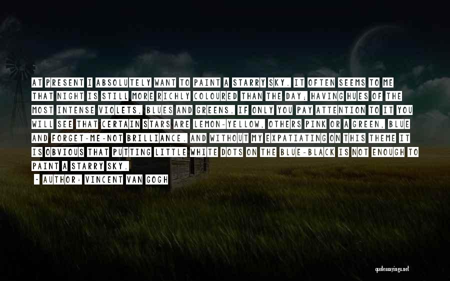 Vincent Van Gogh Quotes: At Present I Absolutely Want To Paint A Starry Sky. It Often Seems To Me That Night Is Still More