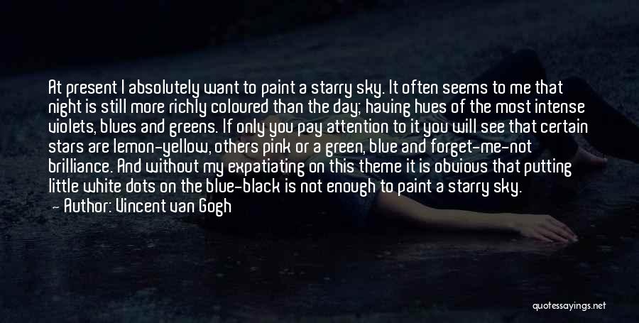 Vincent Van Gogh Quotes: At Present I Absolutely Want To Paint A Starry Sky. It Often Seems To Me That Night Is Still More