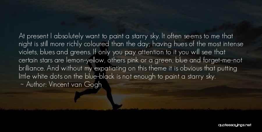 Vincent Van Gogh Quotes: At Present I Absolutely Want To Paint A Starry Sky. It Often Seems To Me That Night Is Still More