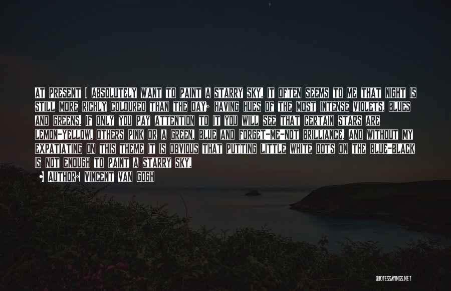 Vincent Van Gogh Quotes: At Present I Absolutely Want To Paint A Starry Sky. It Often Seems To Me That Night Is Still More