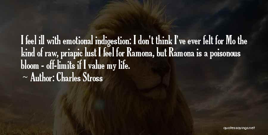 Charles Stross Quotes: I Feel Ill With Emotional Indigestion: I Don't Think I've Ever Felt For Mo The Kind Of Raw, Priapic Lust