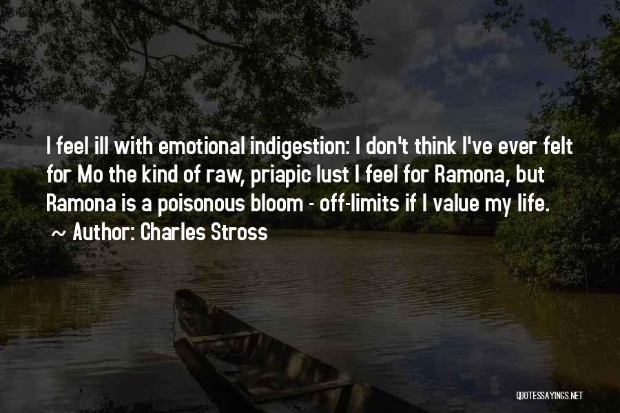 Charles Stross Quotes: I Feel Ill With Emotional Indigestion: I Don't Think I've Ever Felt For Mo The Kind Of Raw, Priapic Lust