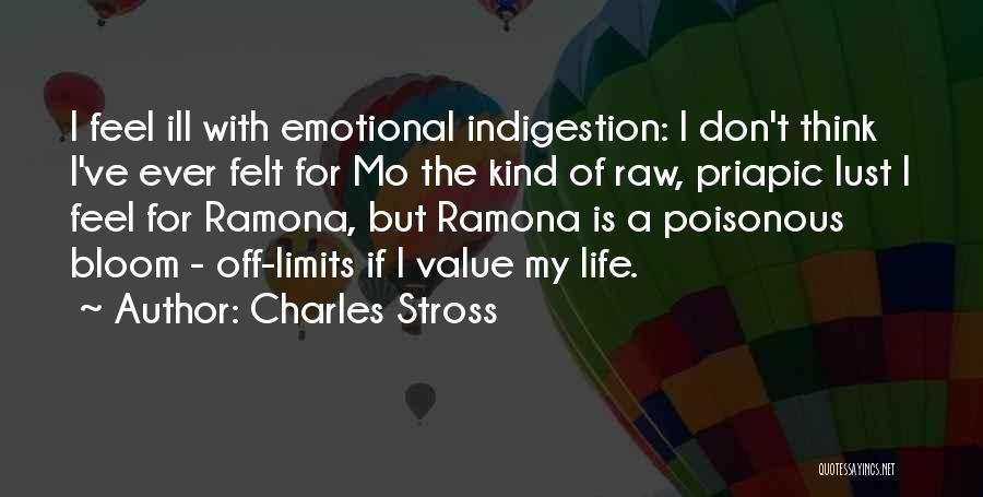 Charles Stross Quotes: I Feel Ill With Emotional Indigestion: I Don't Think I've Ever Felt For Mo The Kind Of Raw, Priapic Lust