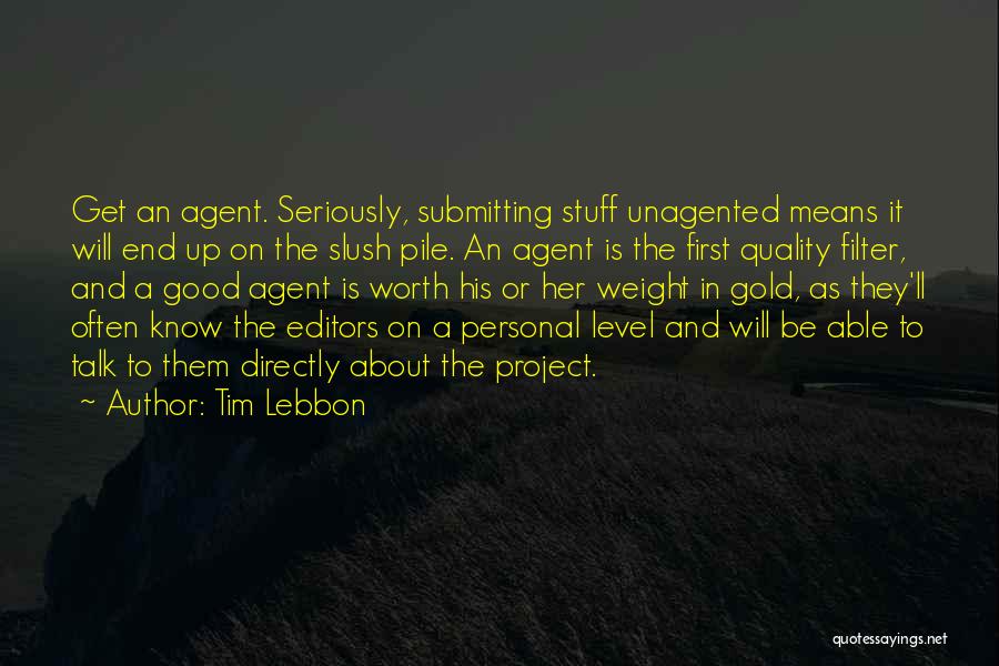 Tim Lebbon Quotes: Get An Agent. Seriously, Submitting Stuff Unagented Means It Will End Up On The Slush Pile. An Agent Is The
