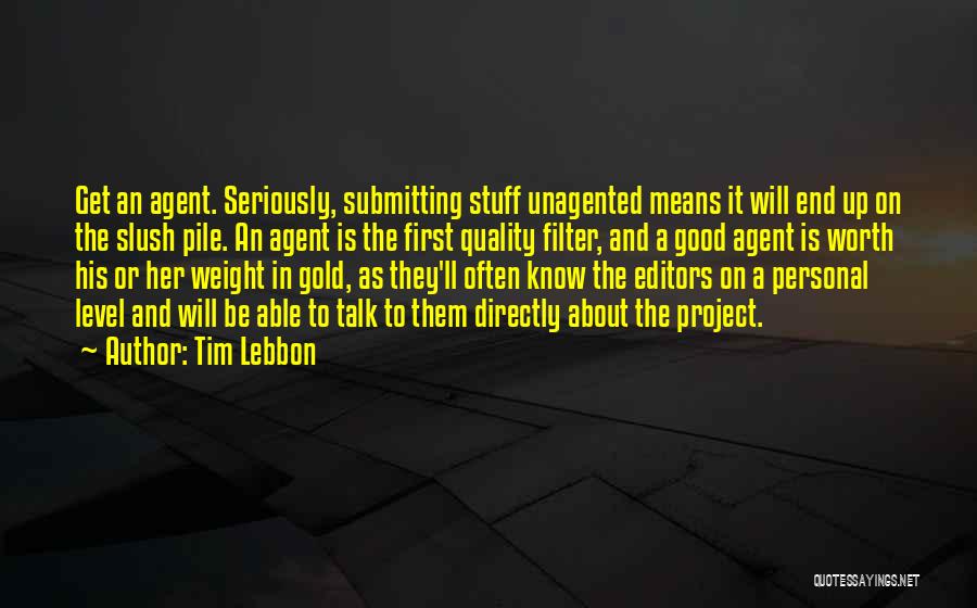 Tim Lebbon Quotes: Get An Agent. Seriously, Submitting Stuff Unagented Means It Will End Up On The Slush Pile. An Agent Is The