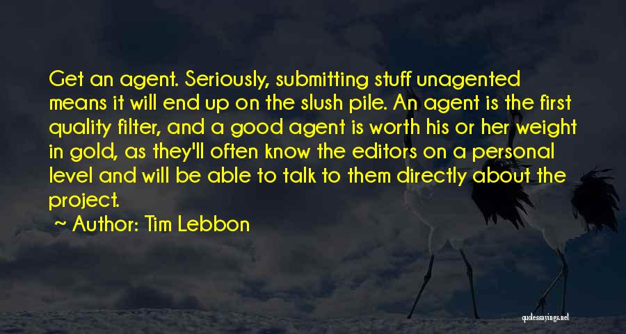 Tim Lebbon Quotes: Get An Agent. Seriously, Submitting Stuff Unagented Means It Will End Up On The Slush Pile. An Agent Is The