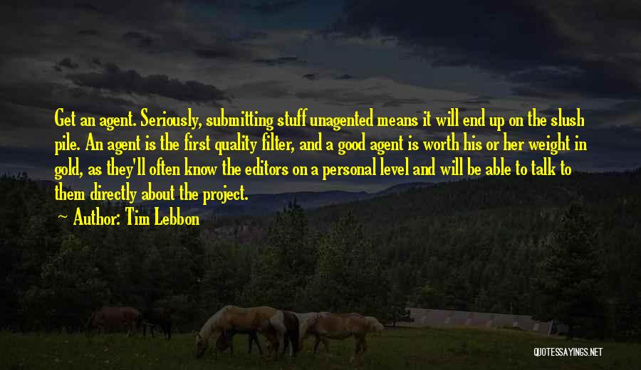 Tim Lebbon Quotes: Get An Agent. Seriously, Submitting Stuff Unagented Means It Will End Up On The Slush Pile. An Agent Is The