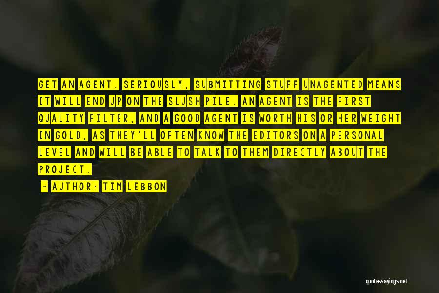 Tim Lebbon Quotes: Get An Agent. Seriously, Submitting Stuff Unagented Means It Will End Up On The Slush Pile. An Agent Is The