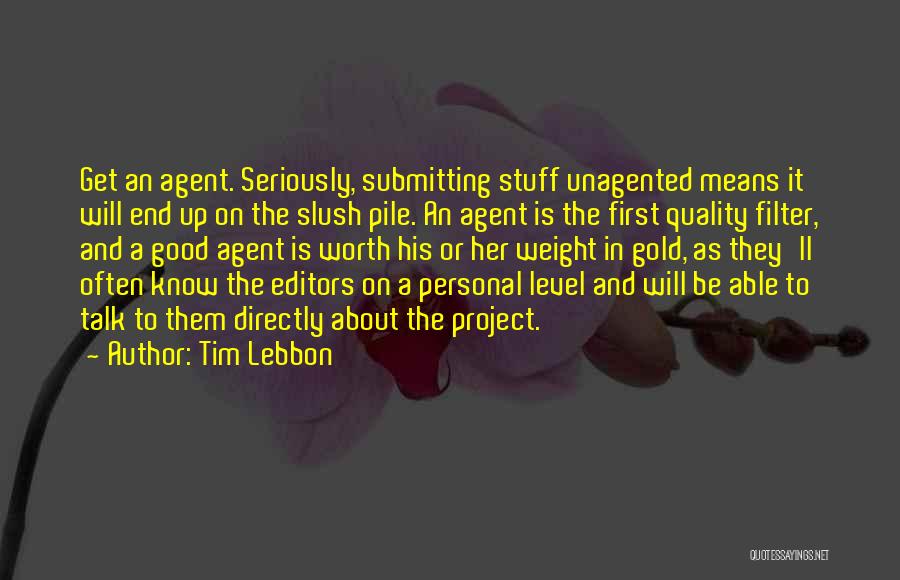 Tim Lebbon Quotes: Get An Agent. Seriously, Submitting Stuff Unagented Means It Will End Up On The Slush Pile. An Agent Is The