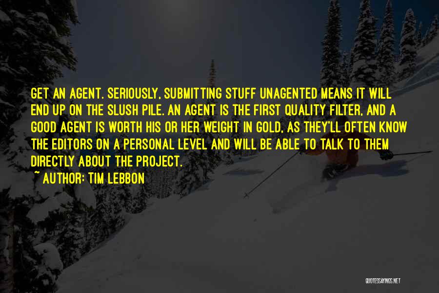 Tim Lebbon Quotes: Get An Agent. Seriously, Submitting Stuff Unagented Means It Will End Up On The Slush Pile. An Agent Is The