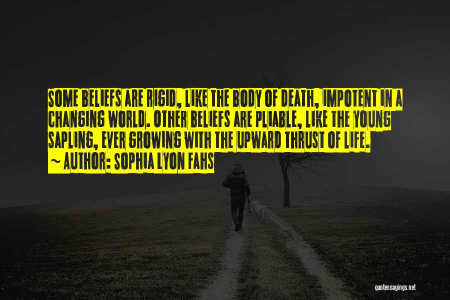 Sophia Lyon Fahs Quotes: Some Beliefs Are Rigid, Like The Body Of Death, Impotent In A Changing World. Other Beliefs Are Pliable, Like The