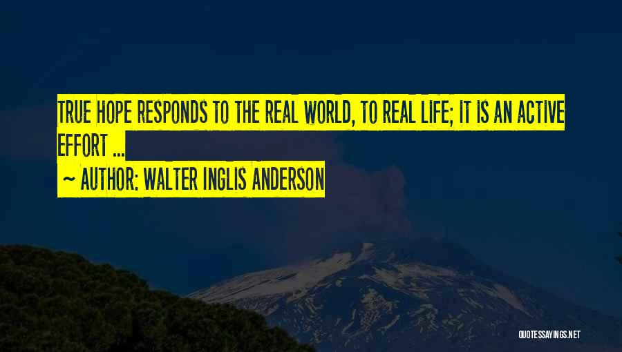 Walter Inglis Anderson Quotes: True Hope Responds To The Real World, To Real Life; It Is An Active Effort ...