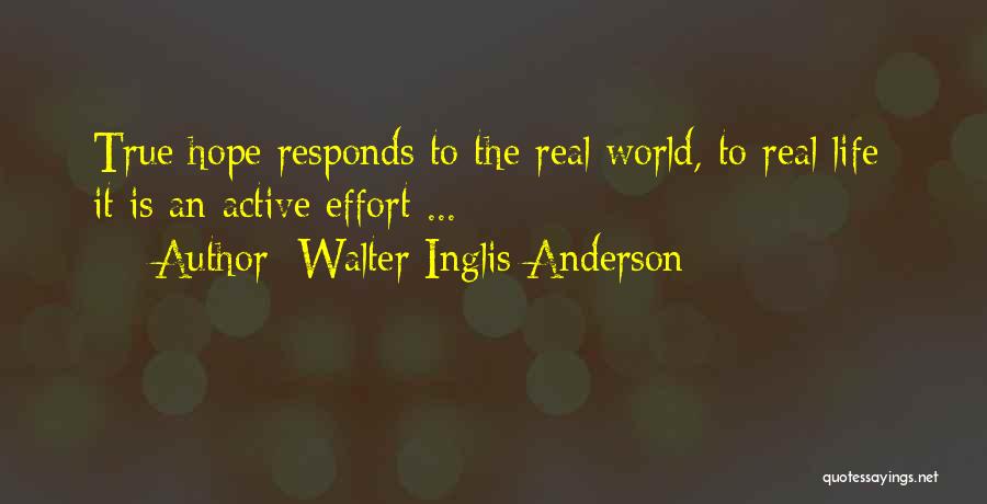 Walter Inglis Anderson Quotes: True Hope Responds To The Real World, To Real Life; It Is An Active Effort ...