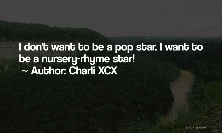 Charli XCX Quotes: I Don't Want To Be A Pop Star. I Want To Be A Nursery-rhyme Star!