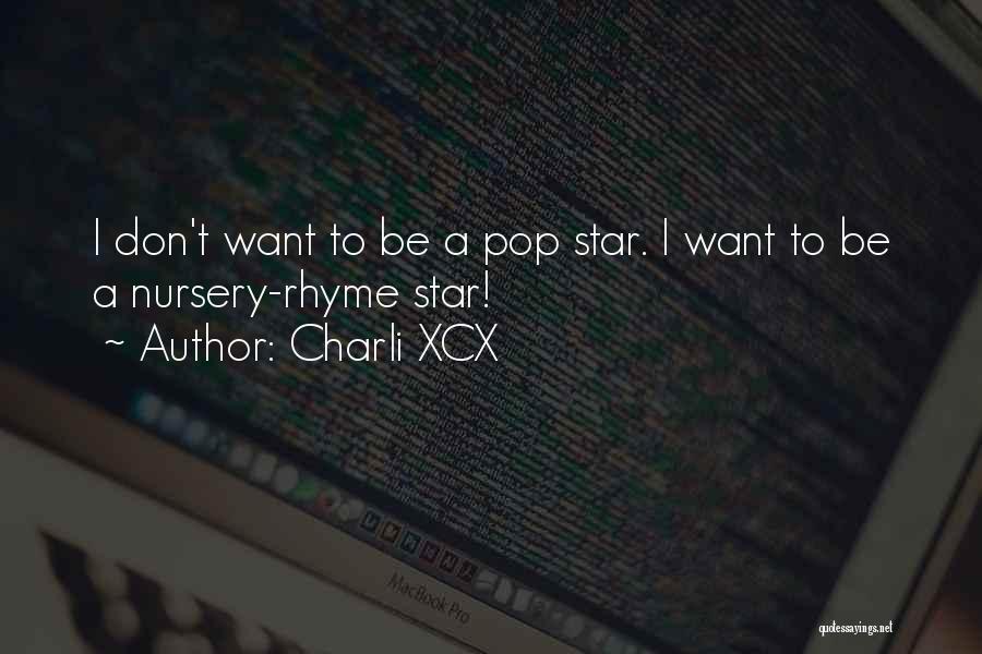 Charli XCX Quotes: I Don't Want To Be A Pop Star. I Want To Be A Nursery-rhyme Star!