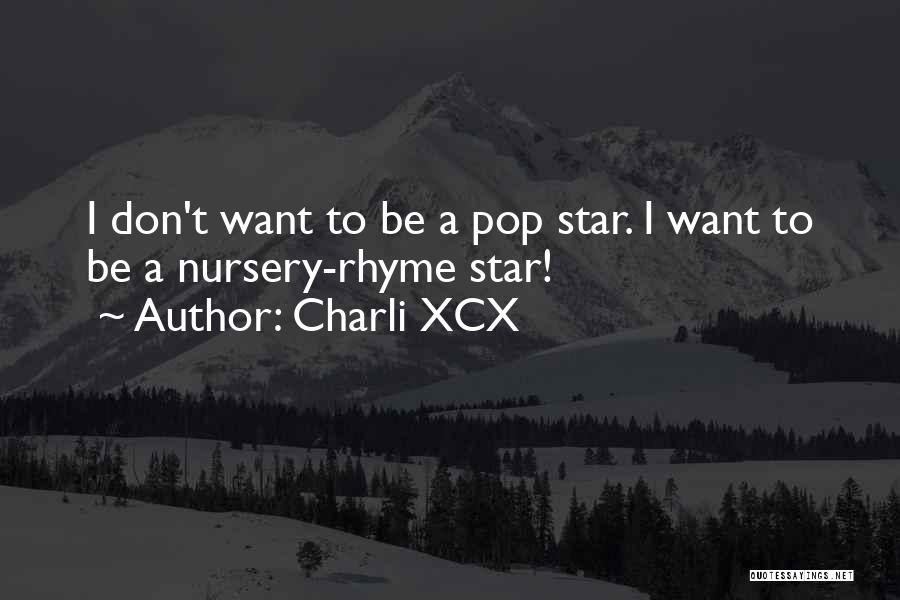 Charli XCX Quotes: I Don't Want To Be A Pop Star. I Want To Be A Nursery-rhyme Star!