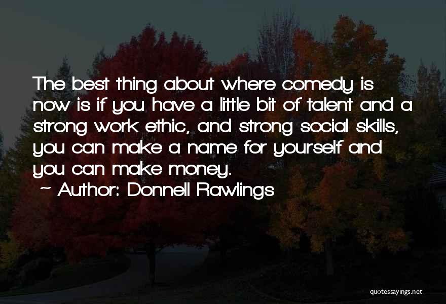 Donnell Rawlings Quotes: The Best Thing About Where Comedy Is Now Is If You Have A Little Bit Of Talent And A Strong