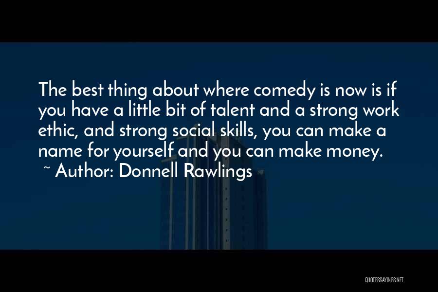 Donnell Rawlings Quotes: The Best Thing About Where Comedy Is Now Is If You Have A Little Bit Of Talent And A Strong