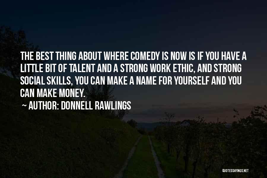 Donnell Rawlings Quotes: The Best Thing About Where Comedy Is Now Is If You Have A Little Bit Of Talent And A Strong