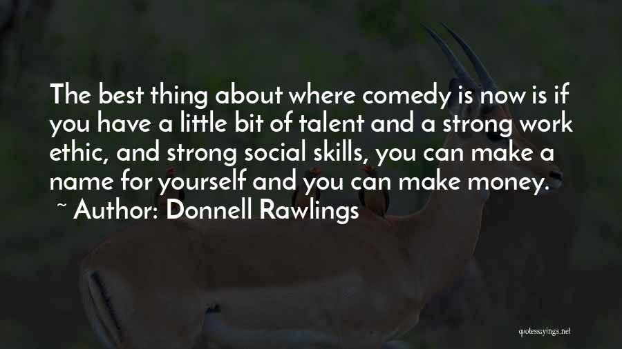 Donnell Rawlings Quotes: The Best Thing About Where Comedy Is Now Is If You Have A Little Bit Of Talent And A Strong