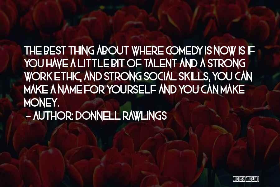 Donnell Rawlings Quotes: The Best Thing About Where Comedy Is Now Is If You Have A Little Bit Of Talent And A Strong