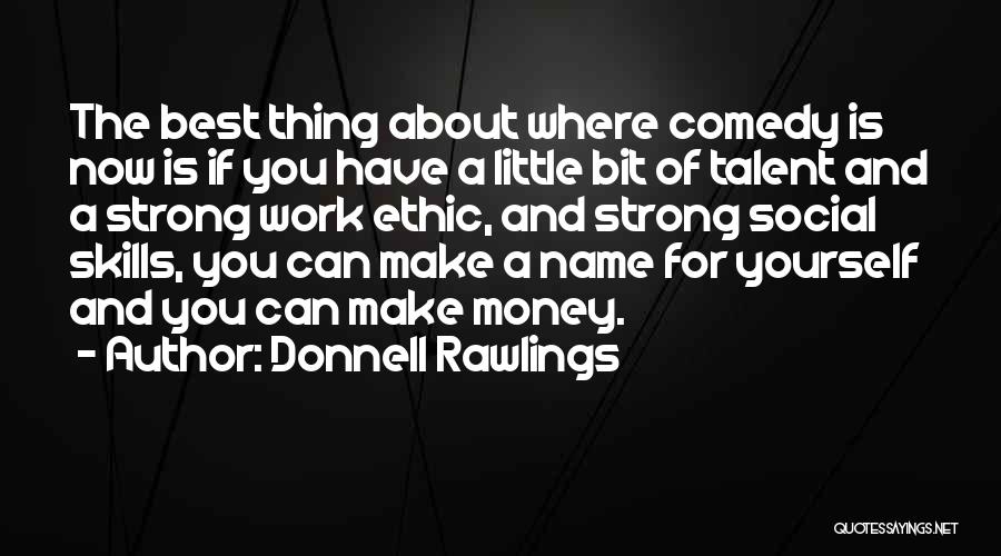 Donnell Rawlings Quotes: The Best Thing About Where Comedy Is Now Is If You Have A Little Bit Of Talent And A Strong