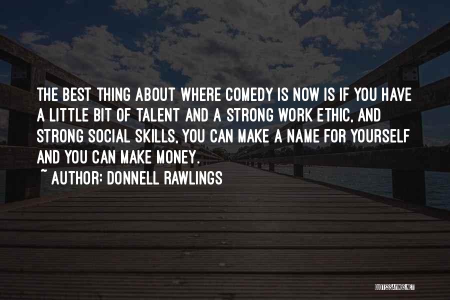 Donnell Rawlings Quotes: The Best Thing About Where Comedy Is Now Is If You Have A Little Bit Of Talent And A Strong