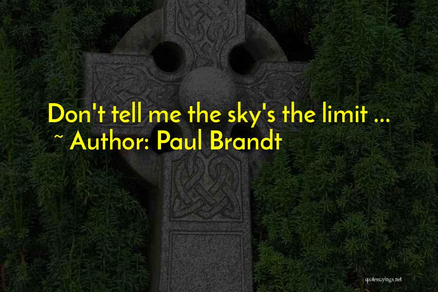 Paul Brandt Quotes: Don't Tell Me The Sky's The Limit ...