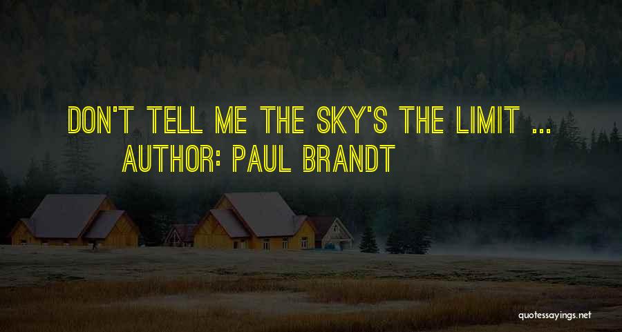 Paul Brandt Quotes: Don't Tell Me The Sky's The Limit ...