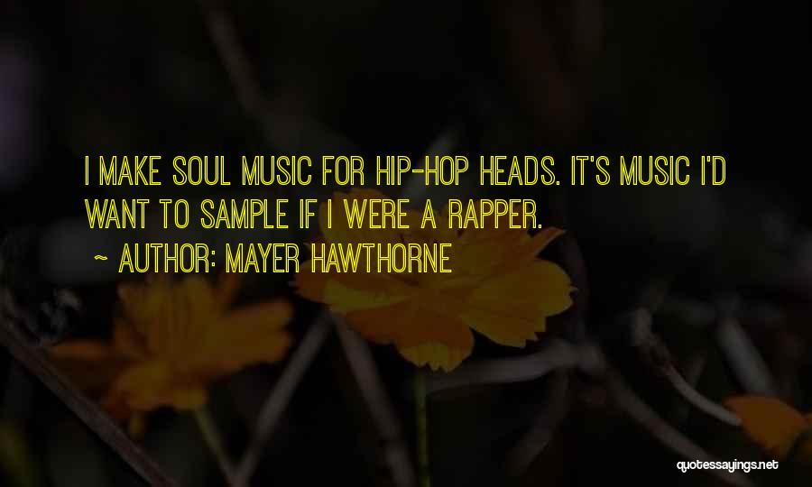 Mayer Hawthorne Quotes: I Make Soul Music For Hip-hop Heads. It's Music I'd Want To Sample If I Were A Rapper.