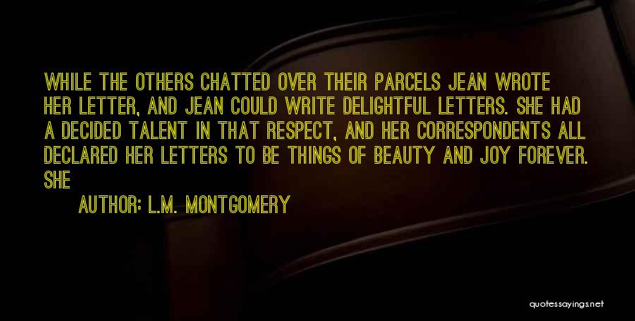 L.M. Montgomery Quotes: While The Others Chatted Over Their Parcels Jean Wrote Her Letter, And Jean Could Write Delightful Letters. She Had A