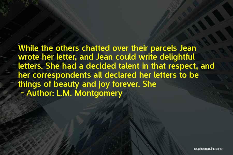 L.M. Montgomery Quotes: While The Others Chatted Over Their Parcels Jean Wrote Her Letter, And Jean Could Write Delightful Letters. She Had A