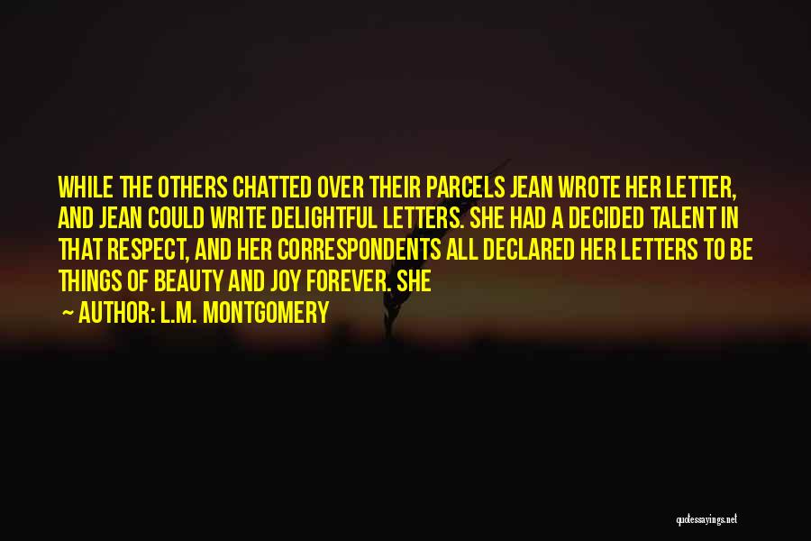 L.M. Montgomery Quotes: While The Others Chatted Over Their Parcels Jean Wrote Her Letter, And Jean Could Write Delightful Letters. She Had A