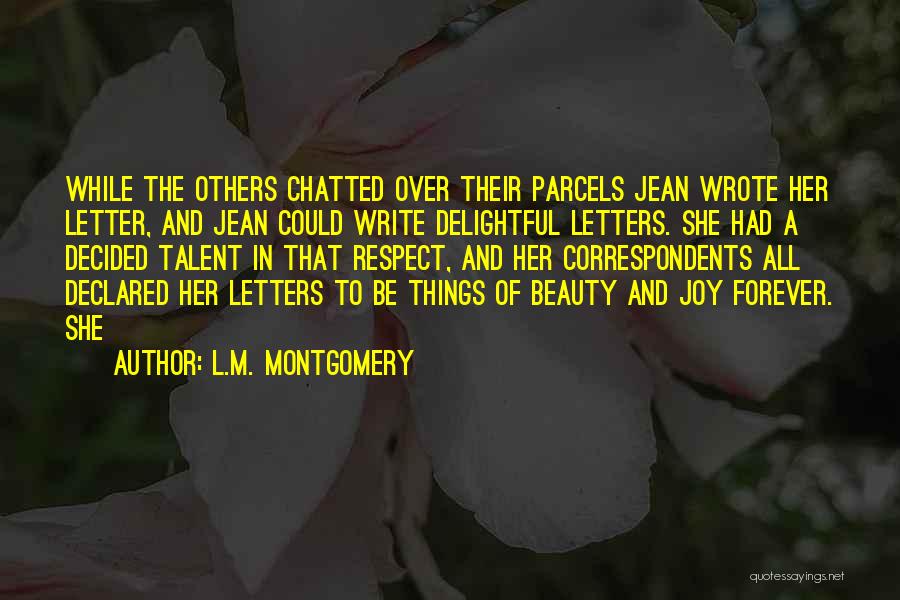 L.M. Montgomery Quotes: While The Others Chatted Over Their Parcels Jean Wrote Her Letter, And Jean Could Write Delightful Letters. She Had A