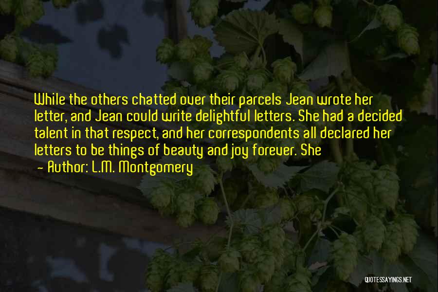 L.M. Montgomery Quotes: While The Others Chatted Over Their Parcels Jean Wrote Her Letter, And Jean Could Write Delightful Letters. She Had A